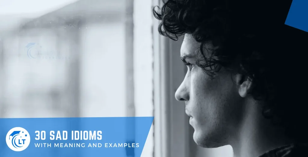 idioms for sad with meaning and examples